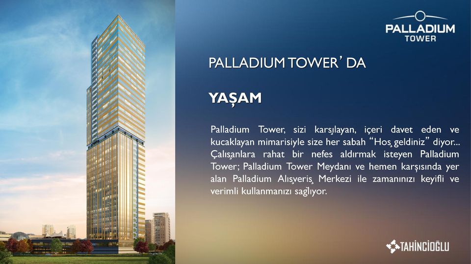 .. Çalıs anlara rahat bir nefes aldırmak isteyen Palladium Tower; Palladium Tower