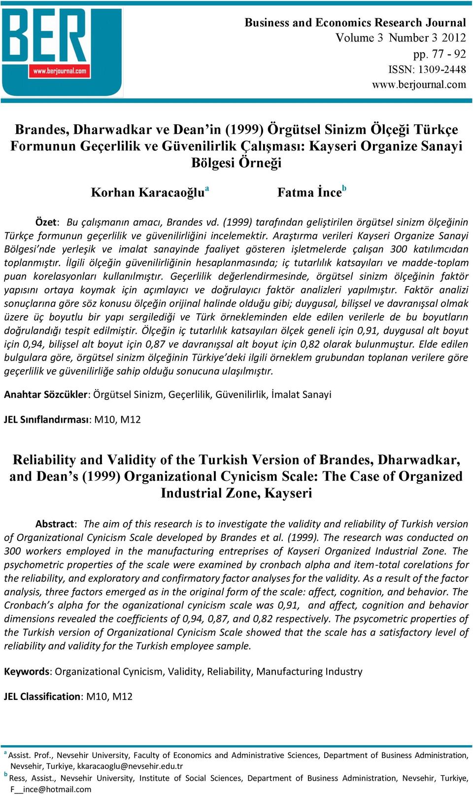 çalışmanın amacı, Brandes vd. (1999) tarafından geliştirilen örgütsel sinizm ölçeğinin Türkçe formunun geçerlilik ve güvenilirliğini incelemektir.