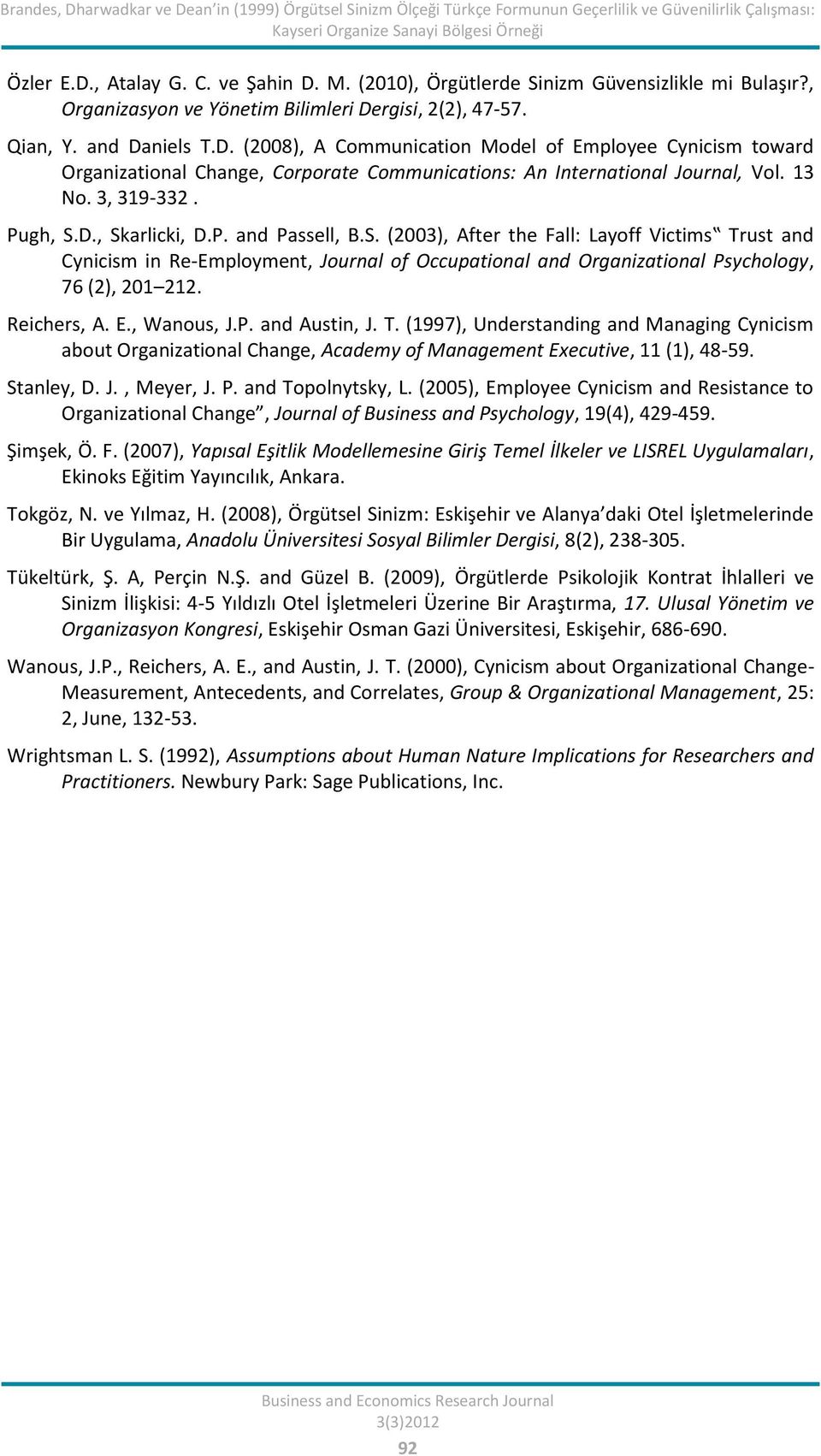 rgisi, 2(2), 47-57. Qian, Y. and Daniels T.D. (2008), A Communication Model of Employee Cynicism toward Organizational Change, Corporate Communications: An International Journal, Vol. 13 No.