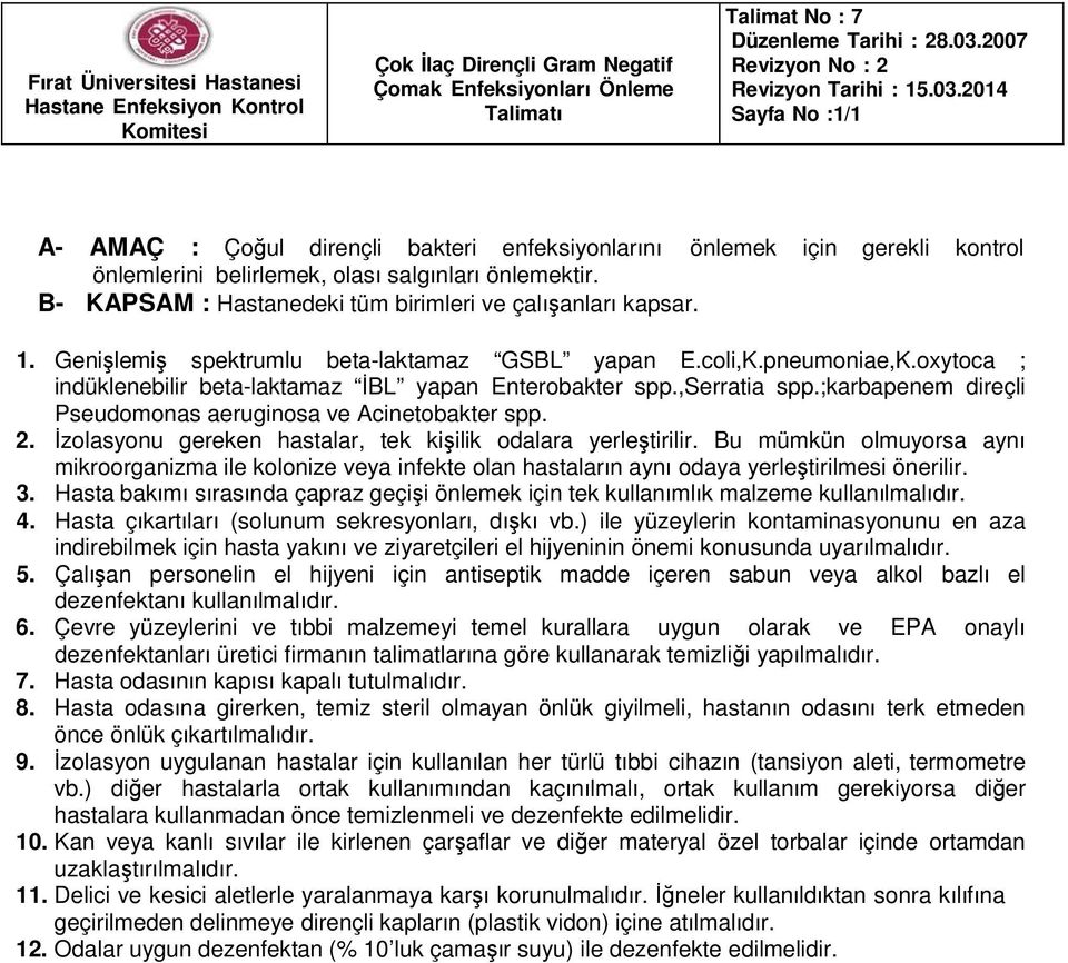 B- KAPSAM : Hastanedeki tüm birimleri ve çalışanları kapsar. 1. Genişlemiş spektrumlu beta-laktamaz GSBL yapan E.coli,K.pneumoniae,K.oxytoca ; indüklenebilir beta-laktamaz İBL yapan Enterobakter spp.