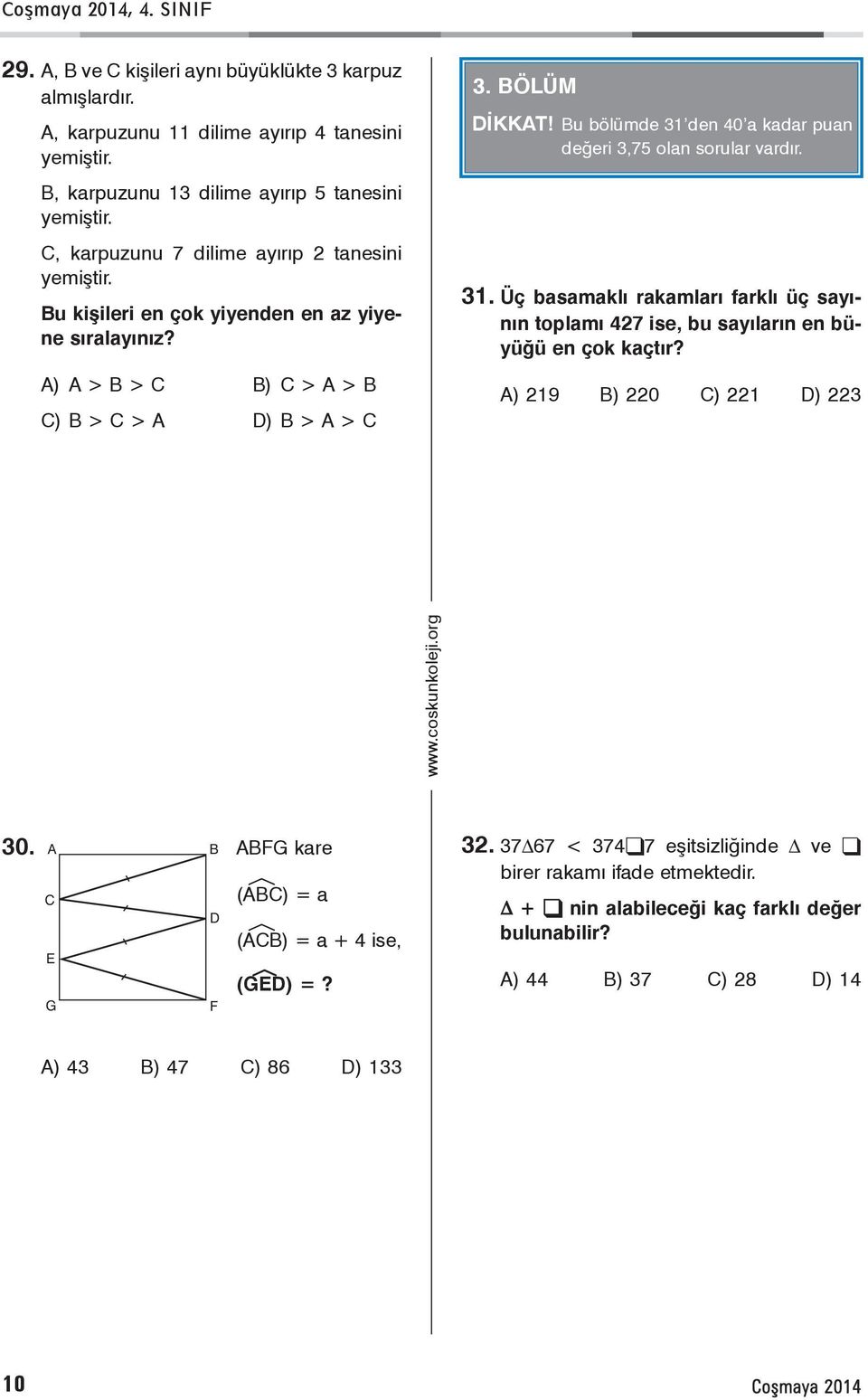 Bu bölümde 31 den 40 a kadar puan deðeri 3,75 olan sorular vardýr. 31. Üç basamaklý rakamlarý farklý üç sayýnýn toplamý 427 ise, bu sayýlarýn en büyüðü en çok kaçtýr?