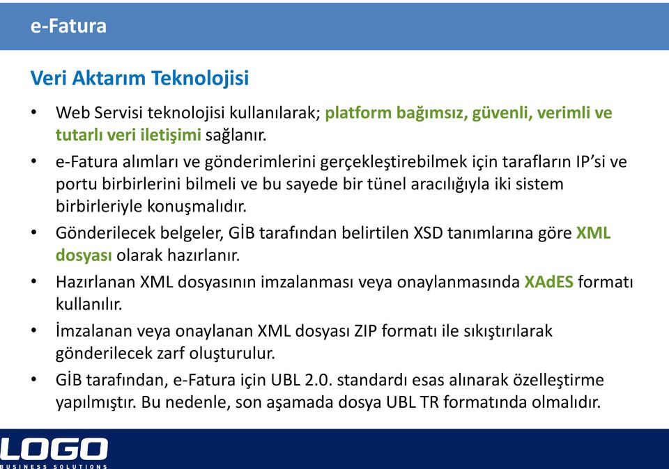 Gönderilecek belgeler, GİB tarafından belirtilen XSD tanımlarına göre XML dosyası olarak hazırlanır. Hazırlanan XML dosyasının imzalanması veya onaylanmasında XAdES formatı kullanılır.