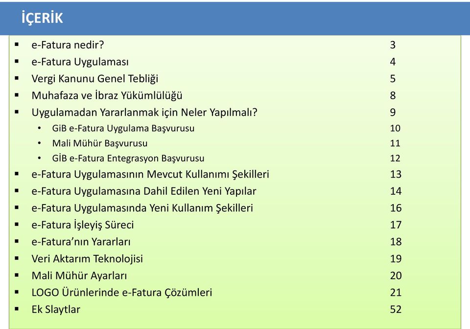 9 GiB e-fatura Uygulama Başvurusu 10 Mali Mühür Başvurusu 11 GİB e-fatura Entegrasyon Başvurusu 12 e-fatura Uygulamasının Mevcut Kullanımı