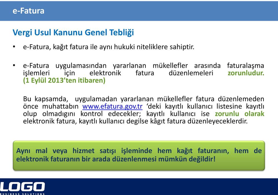 (1 Eylül 2013 ten itibaren) Bu kapsamda, uygulamadan yararlanan mükellefler fatura düzenlemeden önce muhattabın www.efatura.gov.