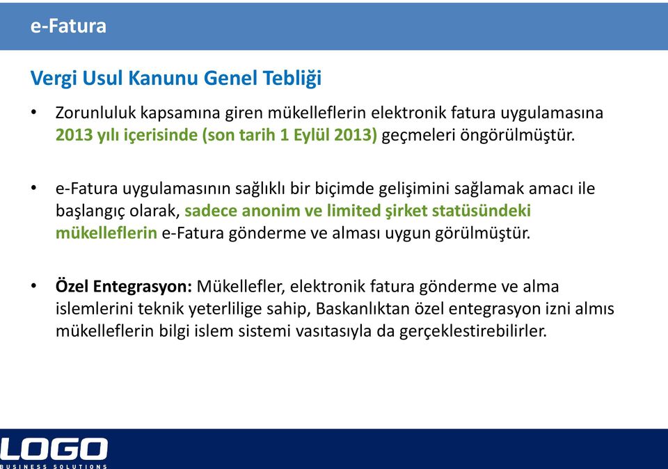 e-fatura uygulamasının sağlıklı bir biçimde gelişimini sağlamak amacı ile başlangıç olarak, sadece anonim ve limited şirket statüsündeki