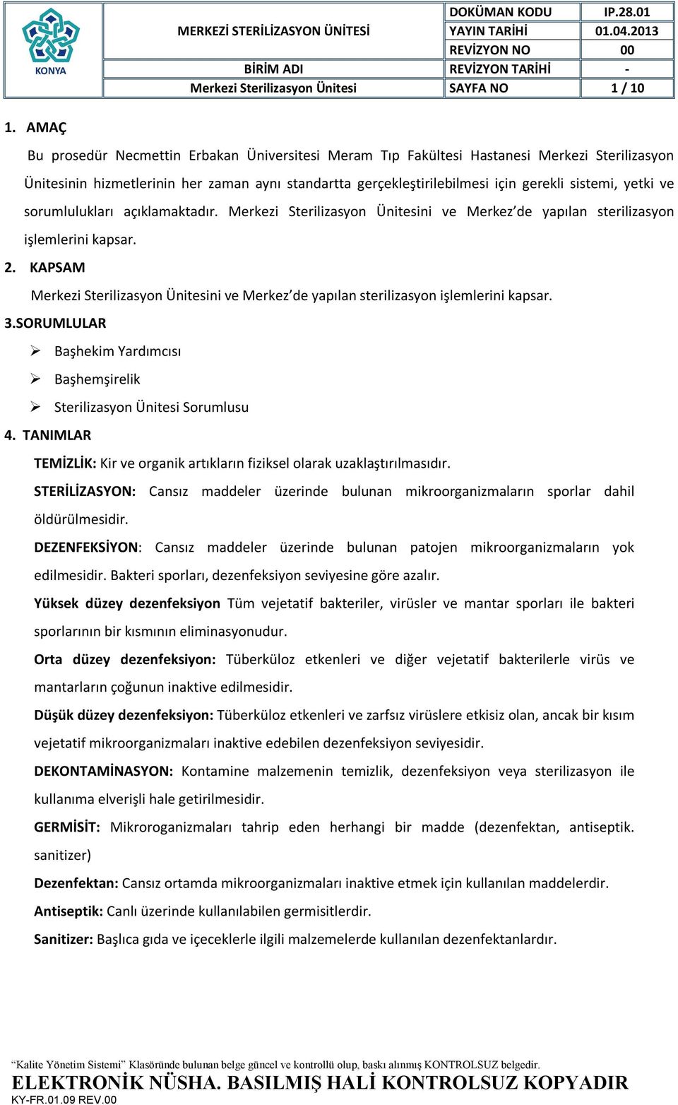 yetki ve sorumlulukları açıklamaktadır. Merkezi Sterilizasyon Ünitesini ve Merkez de yapılan sterilizasyon işlemlerini kapsar. 2.