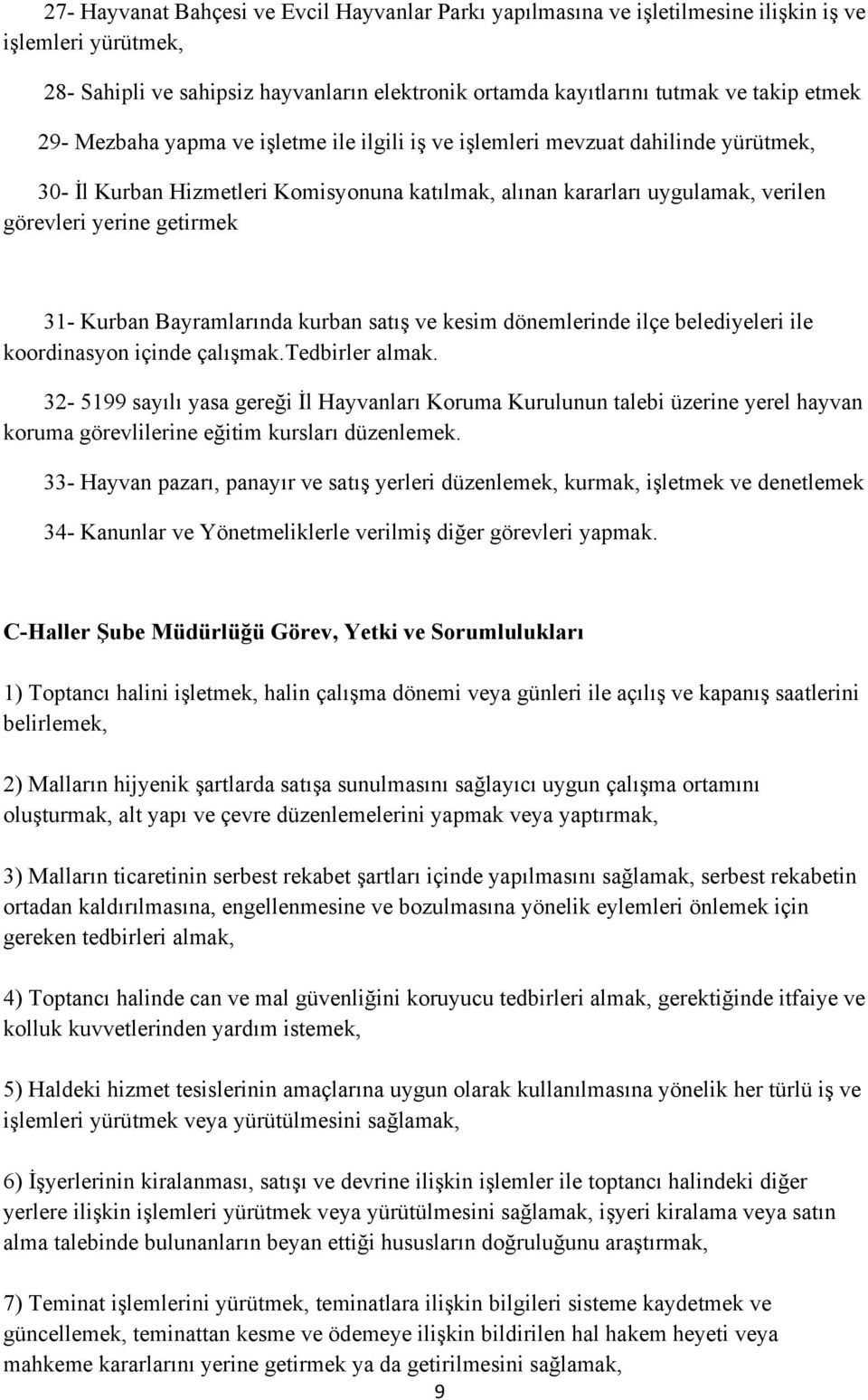 Kurban Bayramlarında kurban satış ve kesim dönemlerinde ilçe belediyeleri ile koordinasyon içinde çalışmak.tedbirler almak.