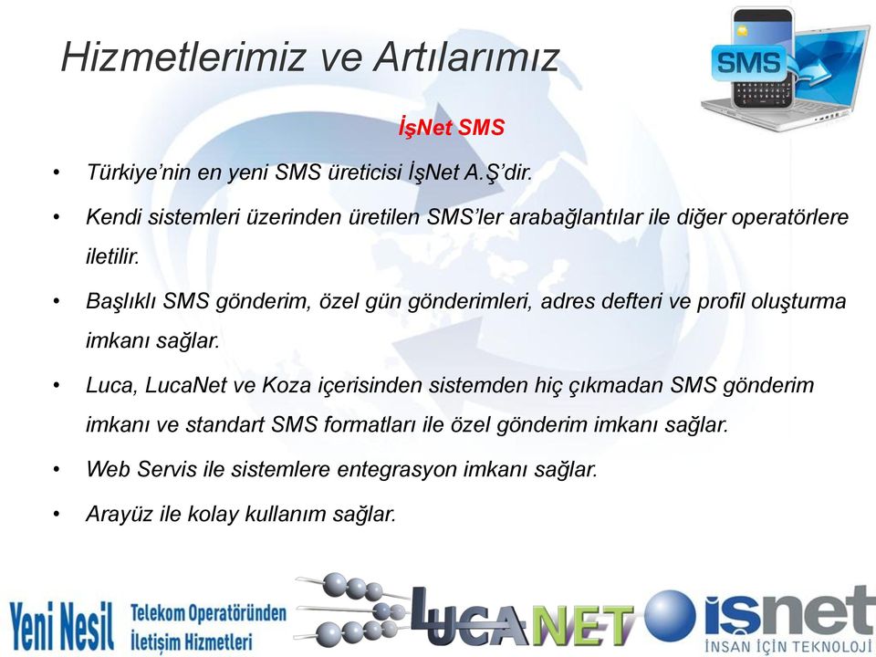 Başlıklı SMS gönderim, özel gün gönderimleri, adres defteri ve profil oluşturma imkanı sağlar.