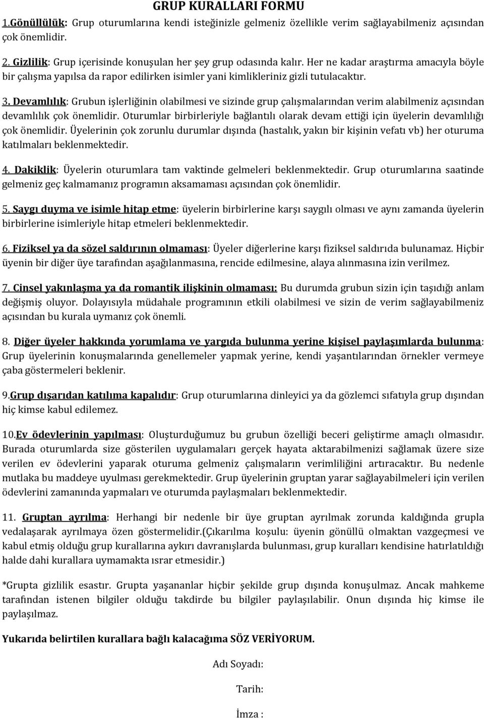 Devamlılık: Grubun işlerliğinin olabilmesi ve sizinde grup çalışmalarından verim alabilmeniz açısından devamlılık çok önemlidir.