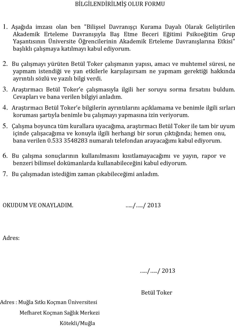 Erteleme Davranışlarına Etkisi" başlıklı çalışmaya katılmayı kabul ediyorum. 2.