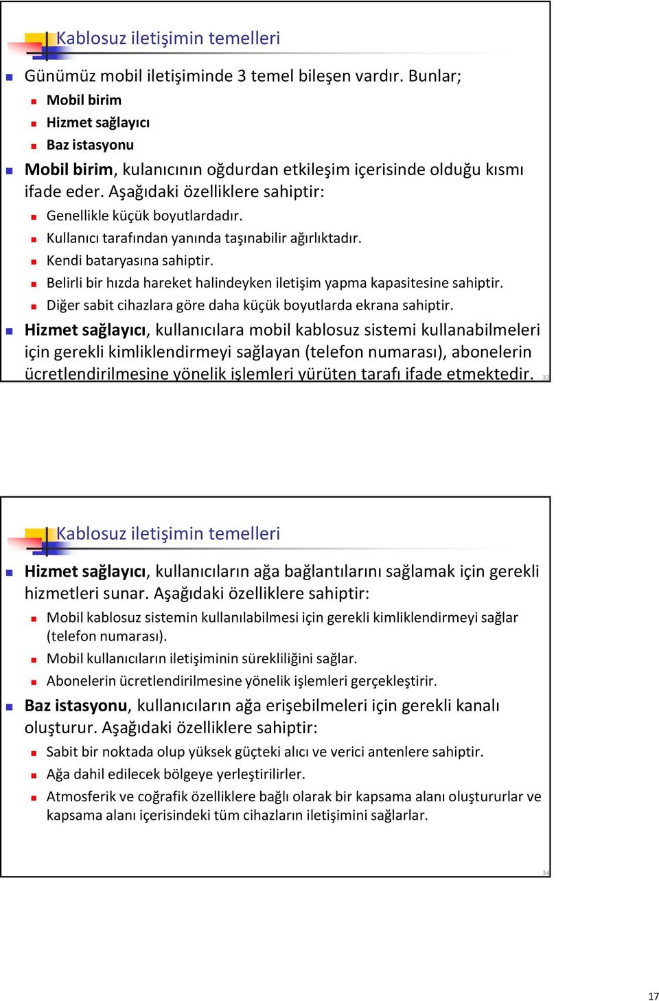 Kullanıcı tarafından yanında taşınabilir ağırlıktadır. Kendi bataryasına sahiptir. Belirli bir hızda hareket halindeyken iletişim yapma kapasitesine sahiptir.