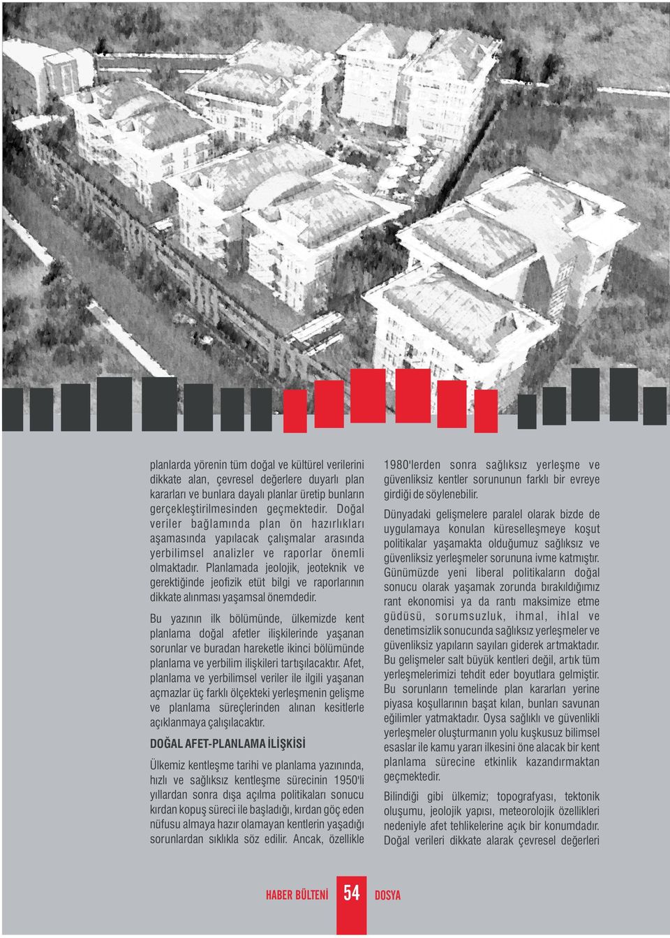 Planlamada jeolojik, jeoteknik ve gerektiğinde jeofizik etüt bilgi ve raporlarının dikkate alınması yaşamsal önemdedir.