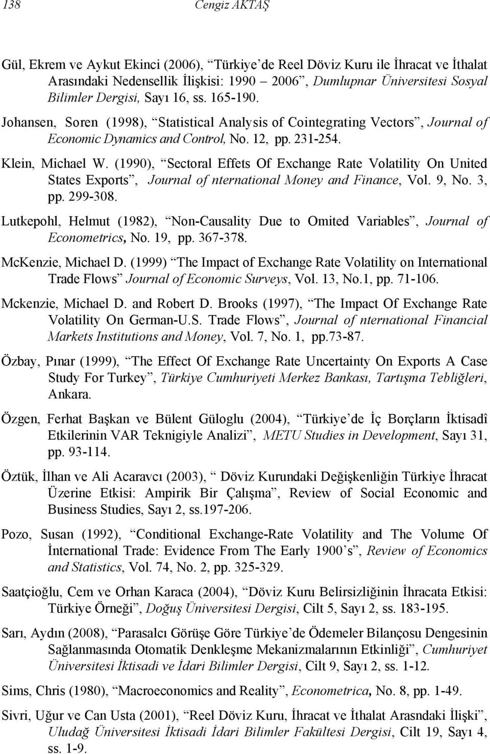 (1990), Sectoral Effets Of Exchange Rate Volatility On United States Exports, Journal of nternational Money and Finance, Vol. 9, No. 3, pp. 299-308.