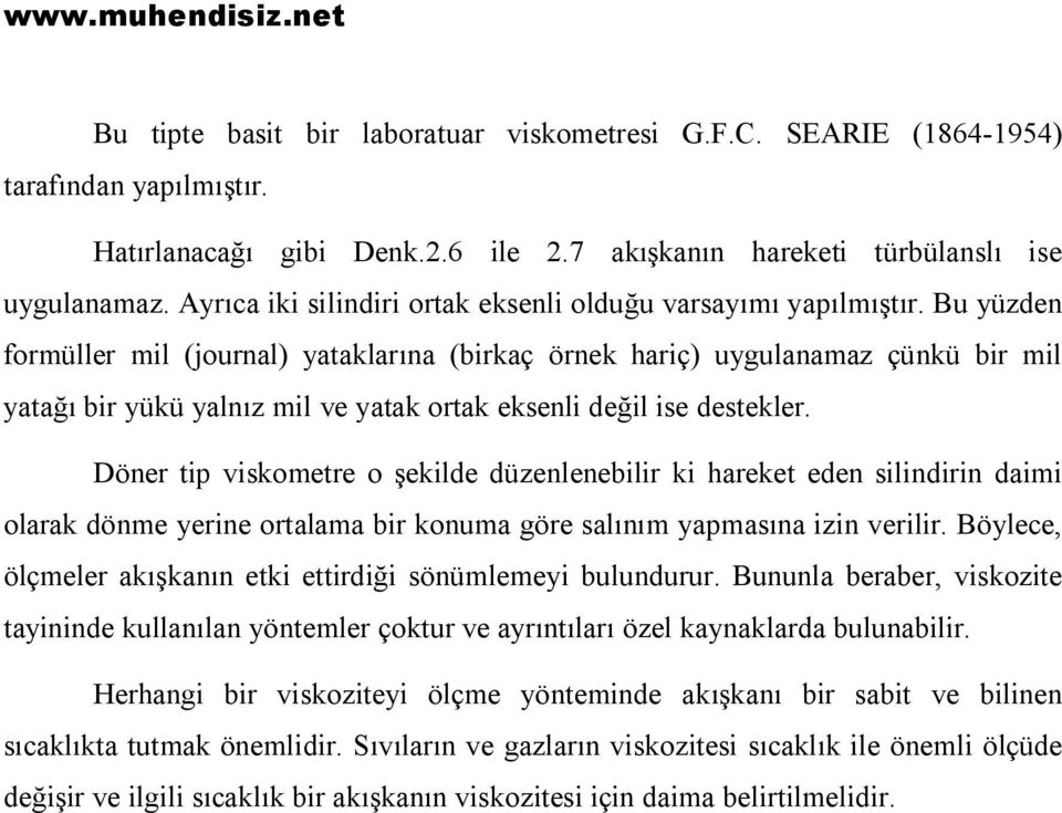 Bu yüzden formüller mil (journal) yataklarına (birkaç örnek hariç) uygulanamaz çünkü bir mil yatağı bir yükü yalnız mil ve yatak ortak eksenli değil ise destekler.