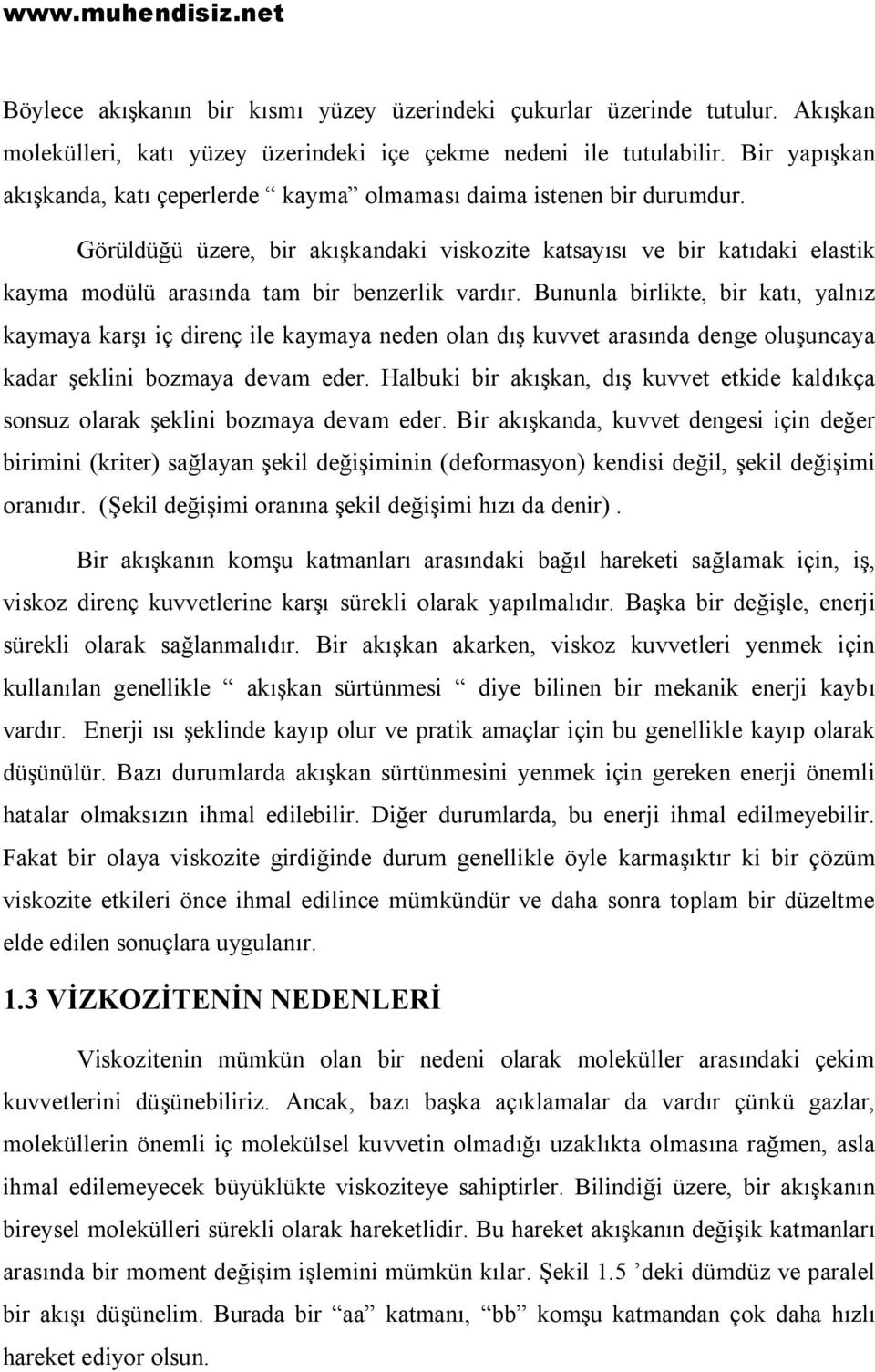 Görüldüğü üzere, bir akışkandaki viskozite katsayısı ve bir katıdaki elastik kayma modülü arasında tam bir benzerlik vardır.