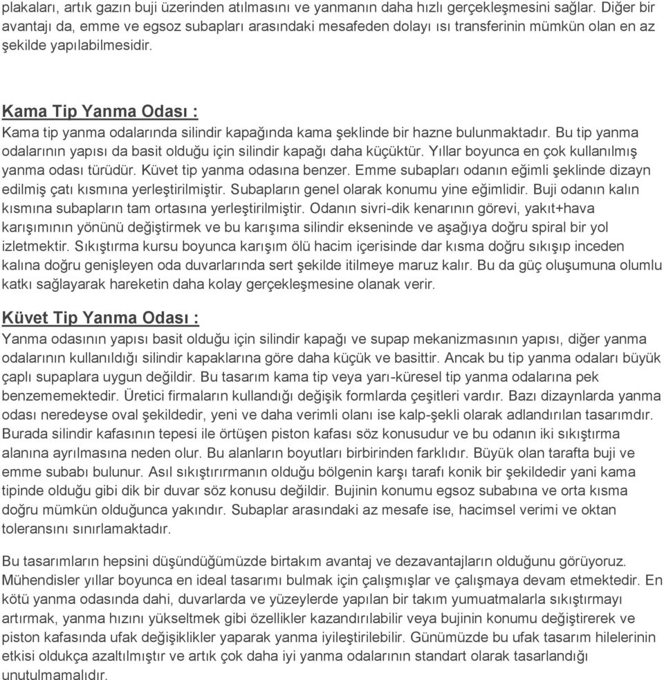 Kama Tip Yanma Odası : Kama tip yanma odalarında silindir kapağında kama şeklinde bir hazne bulunmaktadır. Bu tip yanma odalarının yapısı da basit olduğu için silindir kapağı daha küçüktür.