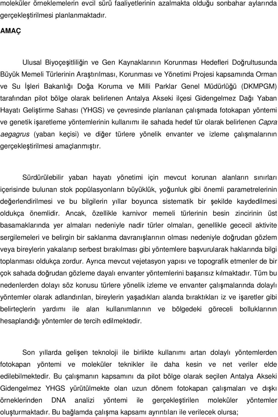 Koruma ve Milli Parklar Genel Müdürlüğü (DKMPGM) tarafından pilot bölge olarak belirlenen Antalya Akseki ilçesi Gidengelmez Dağı Yaban Hayatı Geliştirme Sahası (YHGS) ve çevresinde planlanan