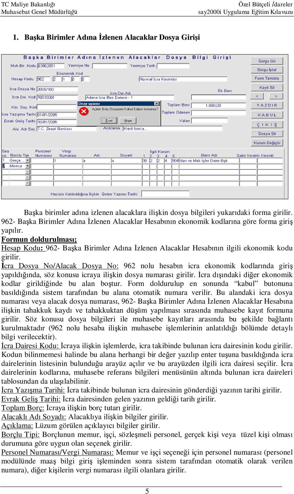 Formun doldurulması; Hesap Kodu: 962- Başka Birimler Adına İzlenen Alacaklar Hesabının ilgili ekonomik kodu girilir.