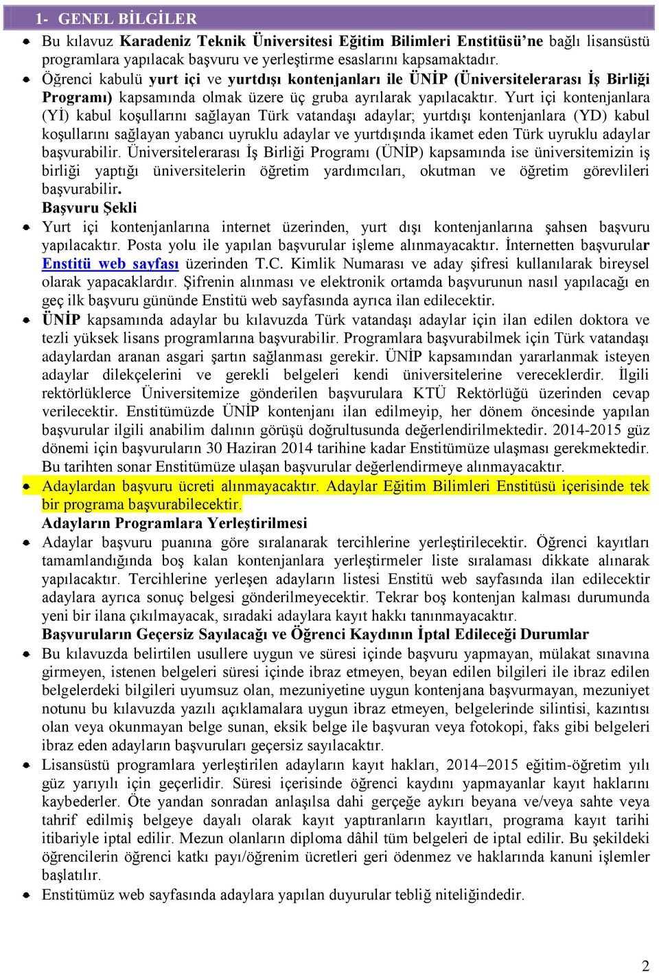 Yurt içi kontenjanlara (Yİ) kabul koşullarını sağlayan Türk vatandaşı adaylar; yurtdışı kontenjanlara (YD) kabul koşullarını sağlayan yabancı uyruklu adaylar ve yurtdışında ikamet eden Türk uyruklu