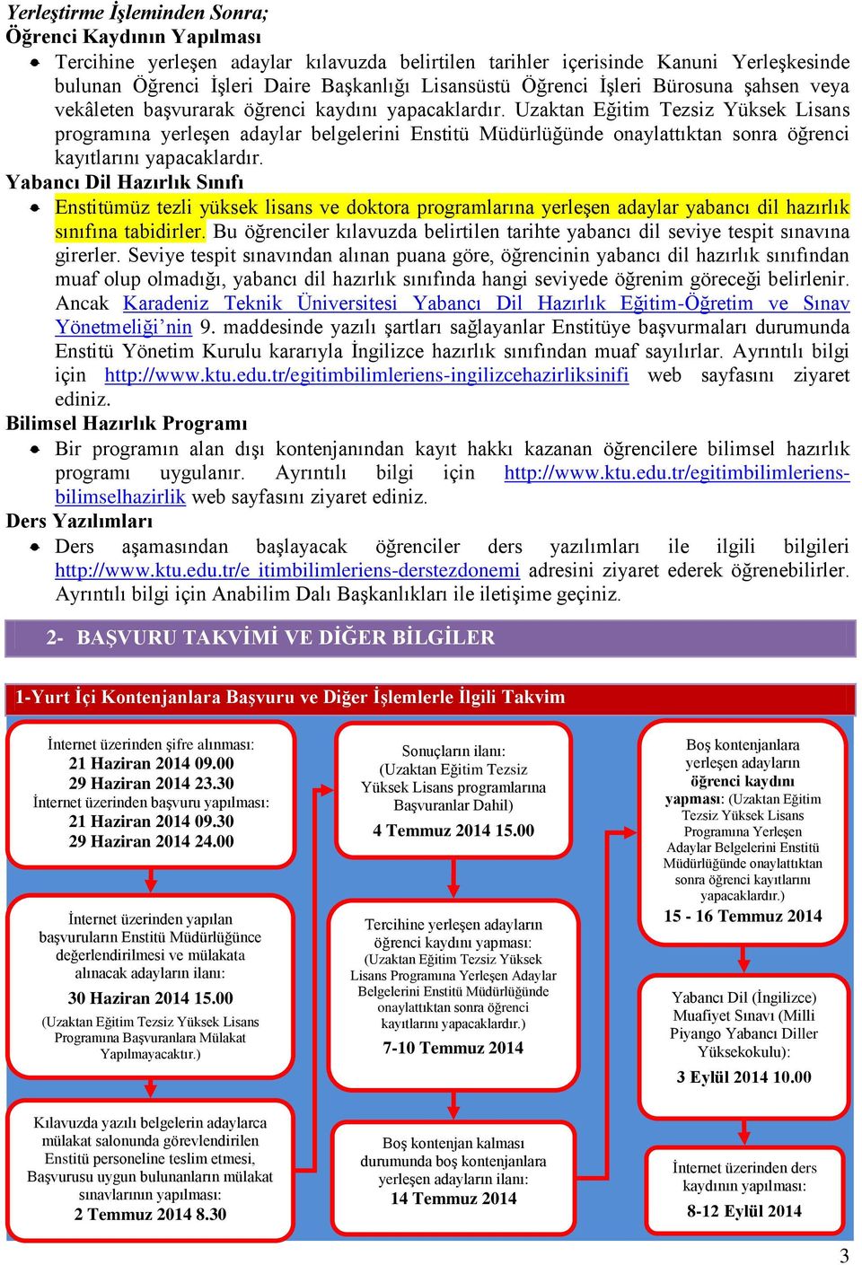 Uzaktan Eğitim Tezsiz Yüksek Lisans programına yerleşen adaylar belgelerini Enstitü Müdürlüğünde onaylattıktan sonra öğrenci kayıtlarını yapacaklardır.