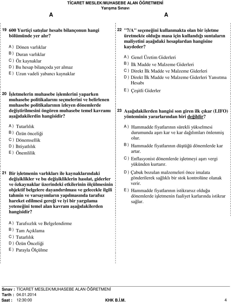 seçmelerini ve belirlenen muhasebe politikalarının izleyen dönemlerde değiştirilmesini öngören muhasebe temel kavramı aşağıdakilerdin hangisidir?