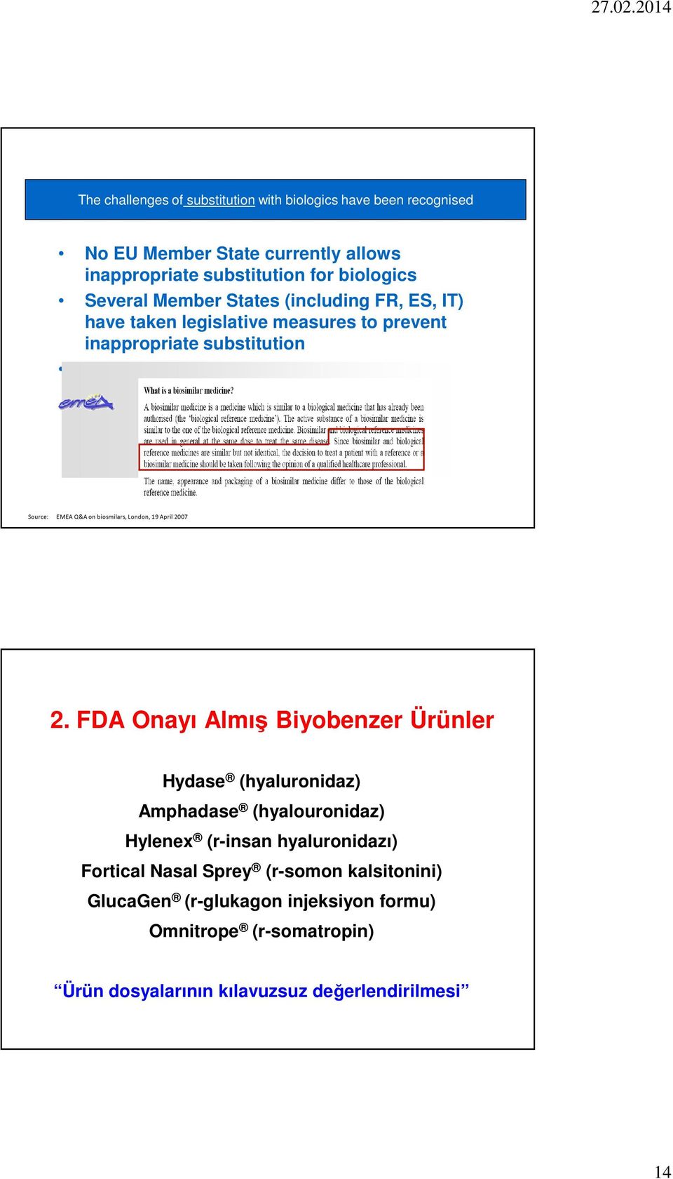 (Feb 2009) Source: EMEA Q&A on biosmilars, London, 19 April 2007 2.