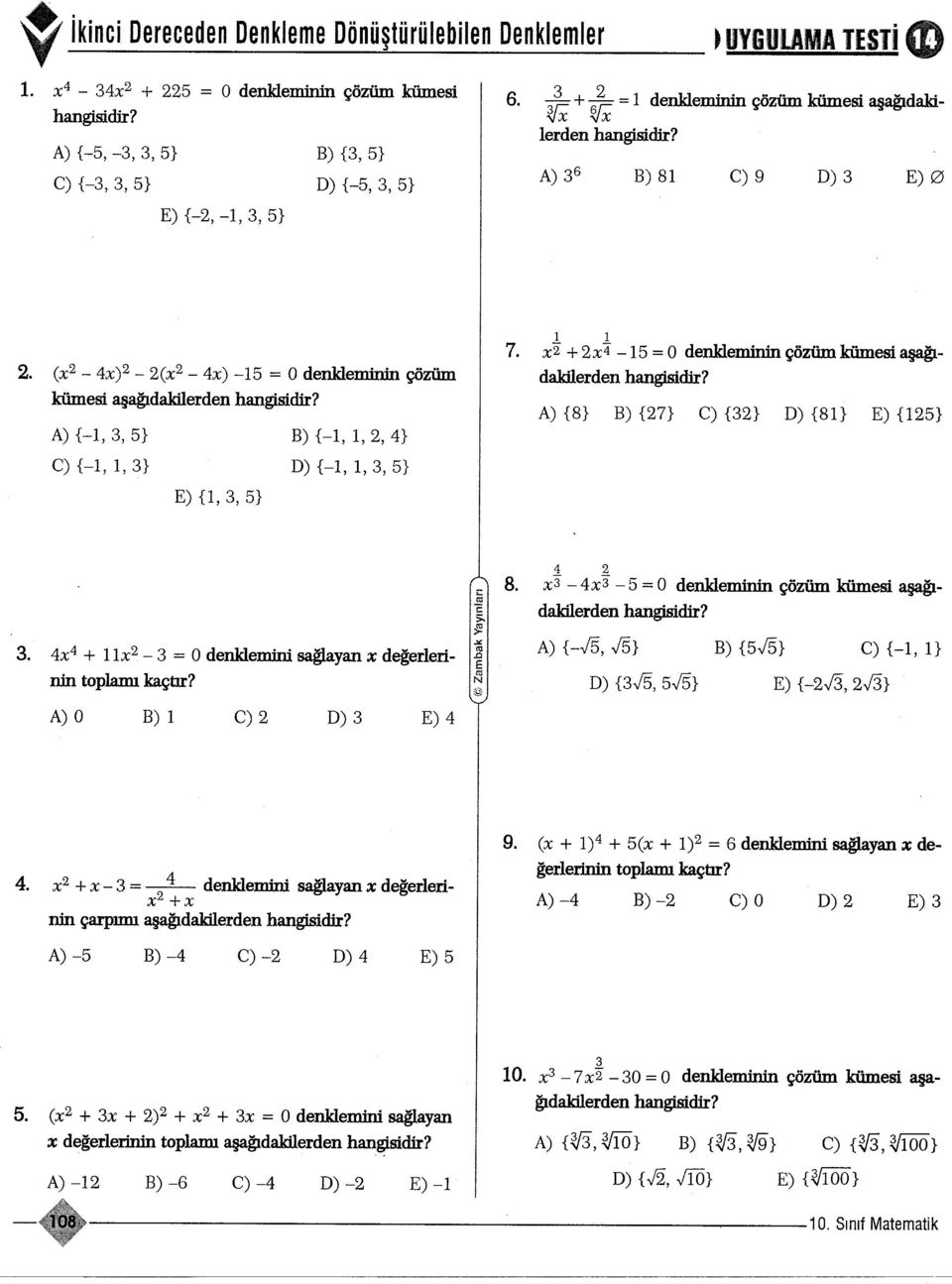 (x - 4x) - (x - 4x) -5 = O denklein:in:in çözüm kümesi asagidakilerden A) {-I,, 5} C) {-I,, } E) {l,, 5} B) {-I,,, 4} D) {-I,,, 5} 7.