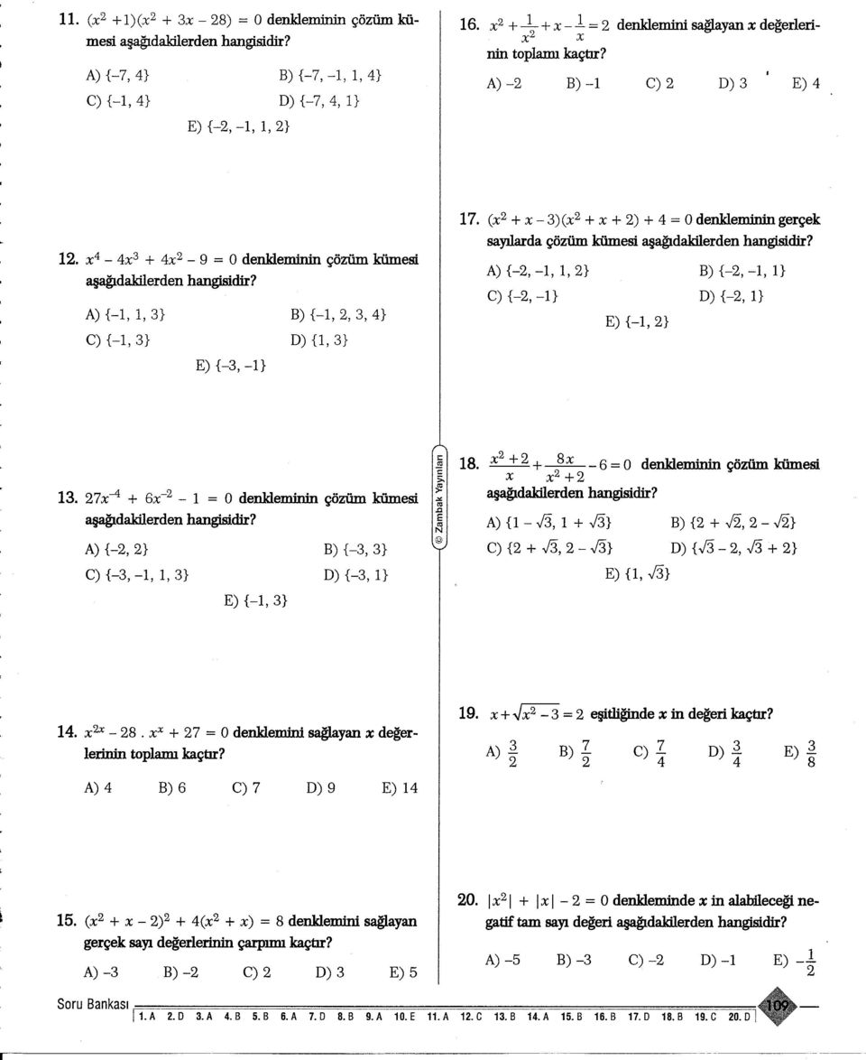 asagidakilerden A) {-I,, } B) {-I,,, 4} C) {-I, } D) {l, } E) {-, -I} 7. (x + x - )(x + x + ) + 4 = Odenkleminin gerçek sayiarda çözüm kümesi.