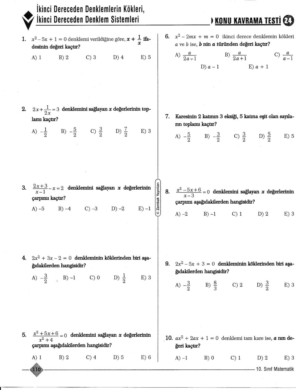 C) E) 7. Karesinin katinin eksigi, 5 katina esit olan sayilarm toplami kaçtir? B) -- E) 5. x + _ x = denklemini saglayan x degerlerinin x-i çarpimi kaçtir?