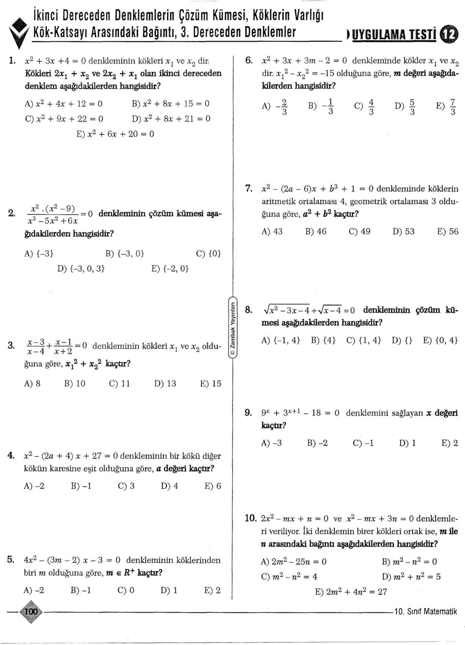 kökler xi ve x dir. xi - x = -5 olduguna göre, m degeri asagidakilerden A) B) C) i D) Q. E) i. x.(x -9) O d nkl.. _.. küin'. ---- = e eminin çozum esi a ax-5x+6x gidakilerden 7.