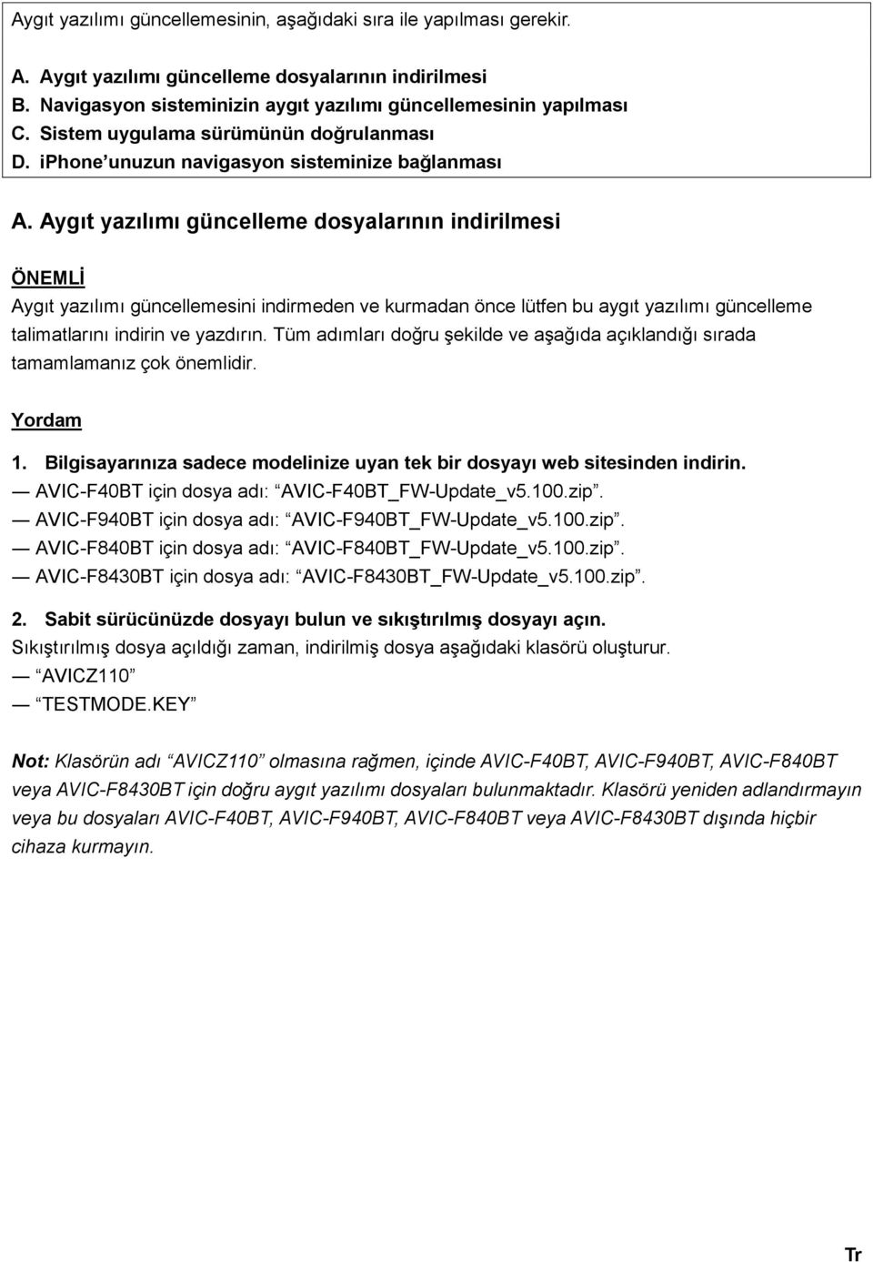 Aygıt yazılımı güncelleme dosyalarının indirilmesi ÖNEMLİ Aygıt yazılımı güncellemesini indirmeden ve kurmadan önce lütfen bu aygıt yazılımı güncelleme talimatlarını indirin ve yazdırın.