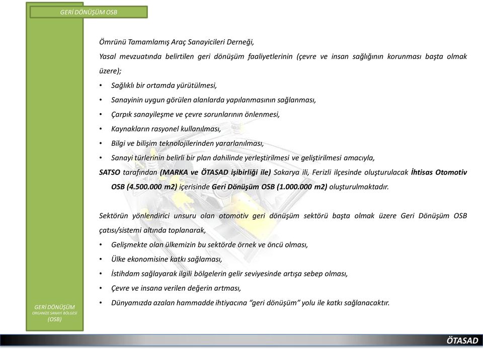 Sanayi türlerinin belirli bir plan dahilinde yerleştirilmesi ve geliştirilmesi amacıyla, SATSO tarafından (MARKA ve işibirliği ile) Sakarya ili, Ferizli ilçesinde oluşturulacak İhtisas Otomotiv OSB