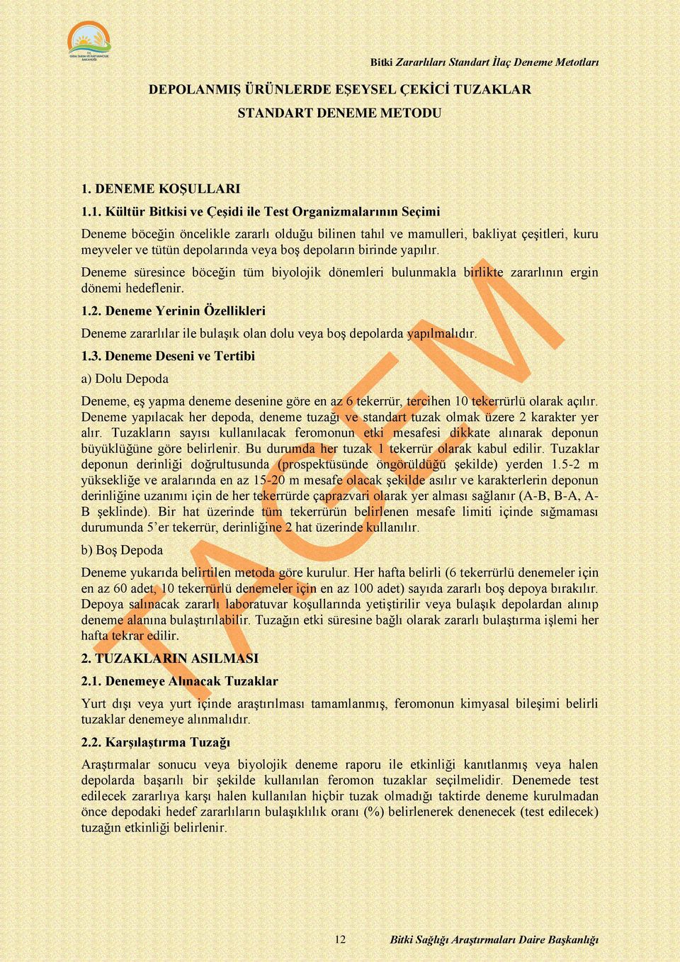 1. Kültür Bitkisi ve Çeşidi ile Test Organizmalarının Seçimi Deneme böceğin öncelikle zararlı olduğu bilinen tahıl ve mamulleri, bakliyat çeşitleri, kuru meyveler ve tütün depolarında veya boş