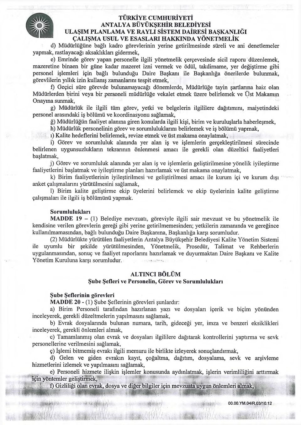 ve ödül, takdirname, yer değiştirme gibi personel işlemleri için bağlı bulunduğu Daire Başkam ile Başkanlığa önerilerde bulunmak, görevlilerin yıllık izin kullanış zamanlarını tespit etmek, f) Geçici