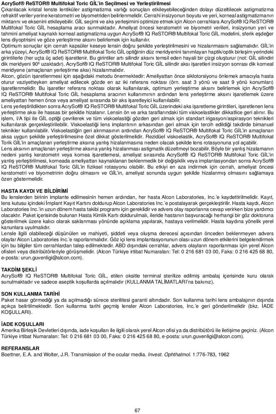 GİL seçimi ve aks yerleşimini optimize etmek için Alcon cerrahlara AcrySof IQ ReSTOR Multifokal Toric GİL hesaplama aracı sunmaktadır.