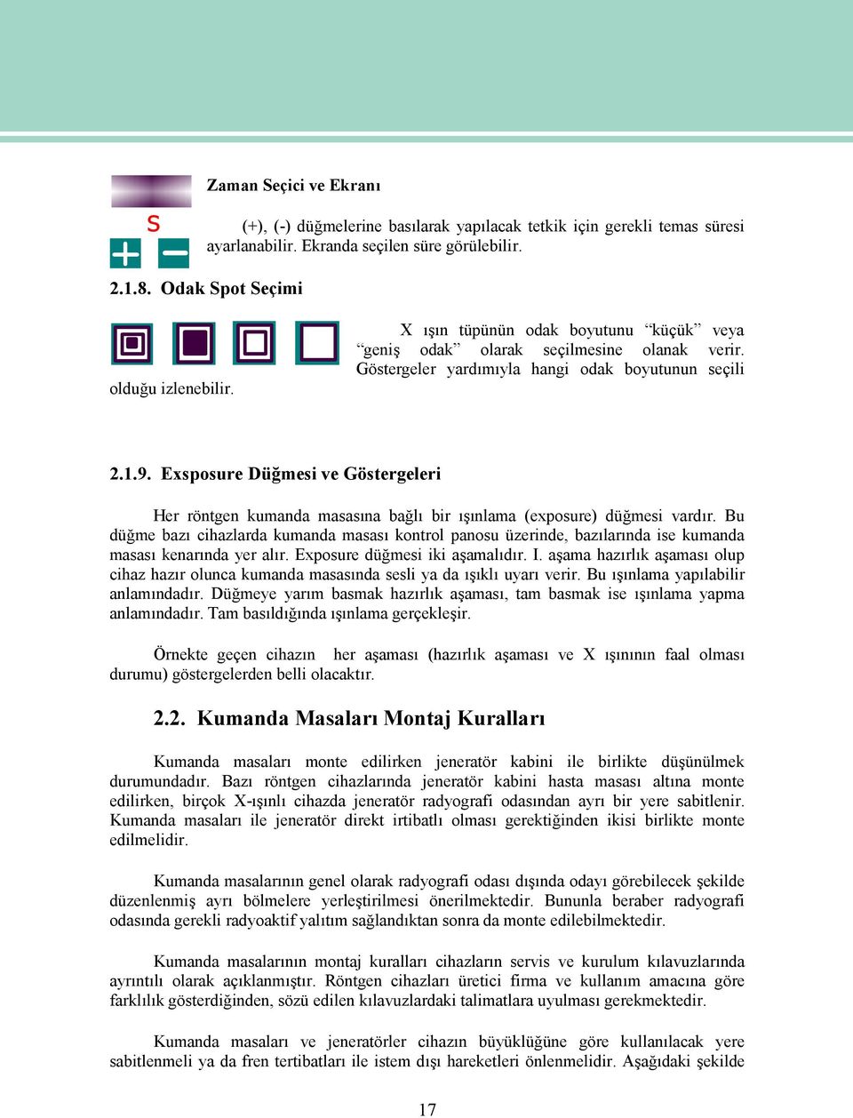 Exsposure Düğmesi ve Göstergeleri Her röntgen kumanda masasına bağlı bir ışınlama (exposure) düğmesi vardır.