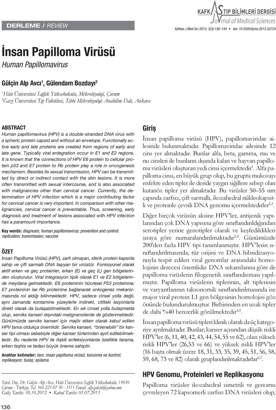 52724 İnsan Papilloma Virüsü Human Papillomavirus Gülçin Alp Avcı 1, Gülendam Bozdayı 2 1 Hitit Üniversitesi Sağlık Yüksekokulu, Mikrobiyoloji, Çorum 2 Gazi Üniversitesi Tıp Fakültesi, Tıbbi