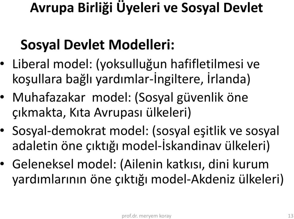 ülkeleri) Sosyal-demokrat model: (sosyal eşitlik ve sosyal adaletin öne çıktığı model-iskandinav ülkeleri)