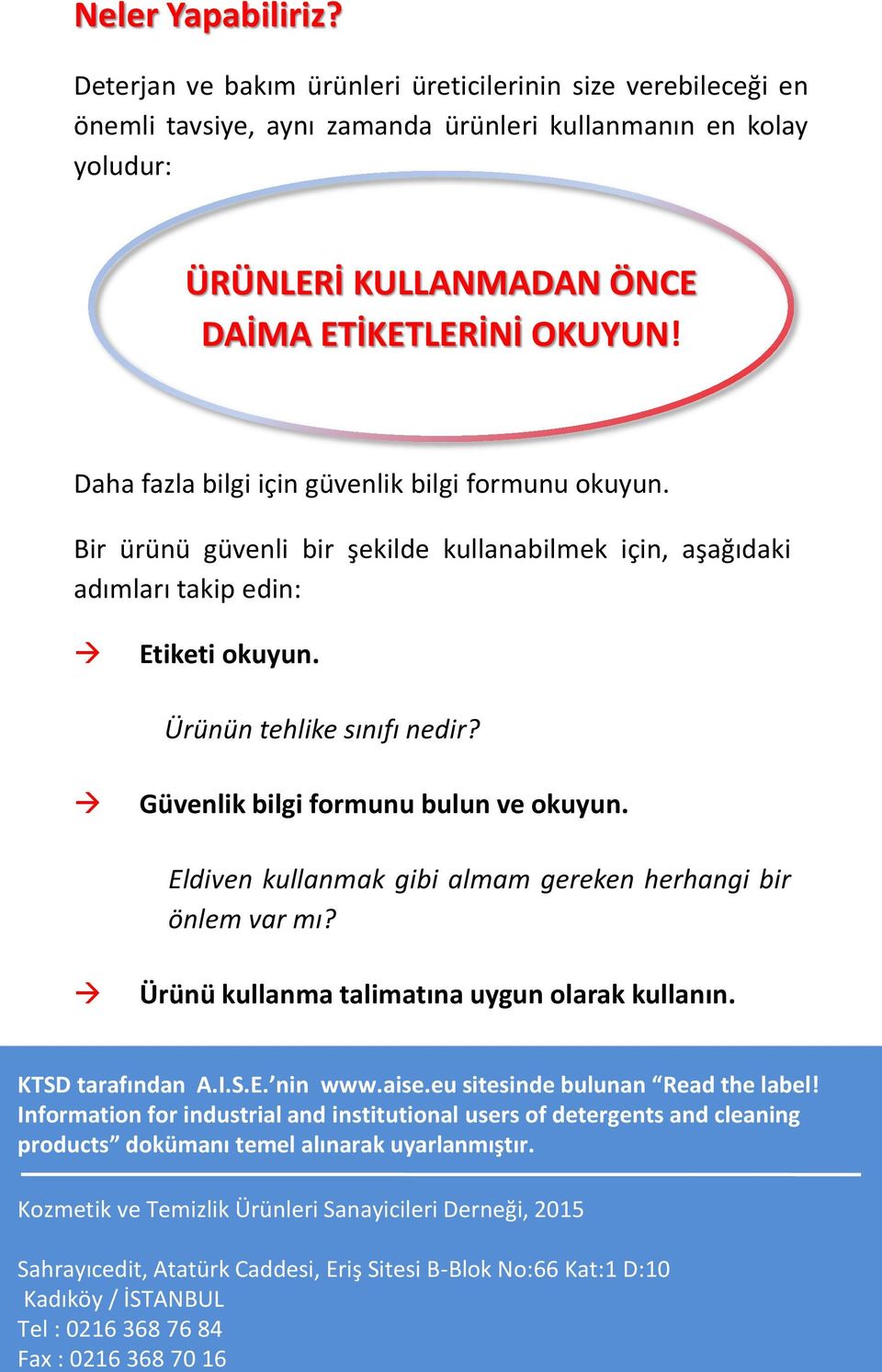 Daha fazla bilgi için güvenlik bilgi formunu okuyun. Bir ürünü güvenli bir şekilde kullanabilmek için, aşağıdaki adımları takip edin: Etiketi okuyun. Ürünün tehlike sınıfı nedir?