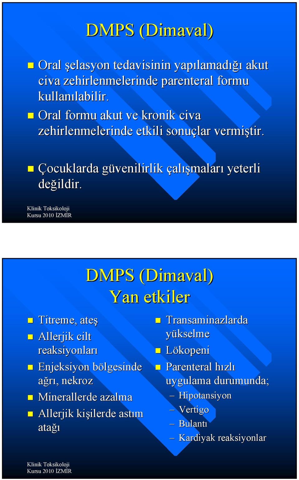 DMPS (Dimaval( Dimaval) Yan etkiler Titreme, ateş Allerjik cilt reaksiyonları Enjeksiyon bölgesinde ağrı, nekroz Minerallerde azalma