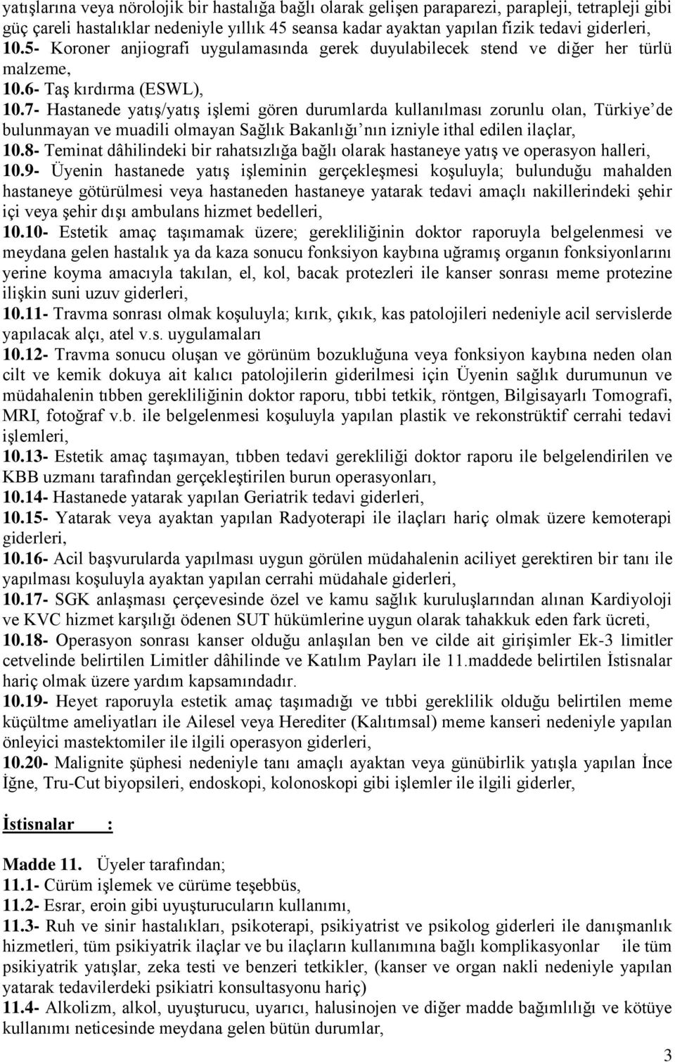 7- Hastanede yatış/yatış işlemi gören durumlarda kullanılması zorunlu olan, Türkiye de bulunmayan ve muadili olmayan Sağlık Bakanlığı nın izniyle ithal edilen ilaçlar, 10.