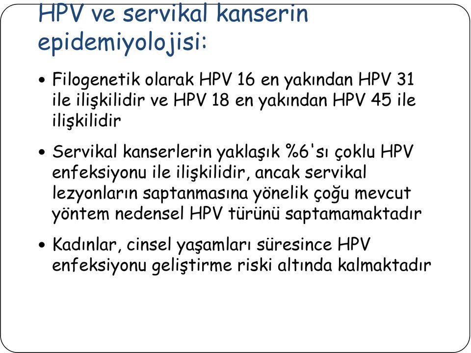 ile ilişkilidir, ancak servikal lezyonların saptanmasına yönelik çoğu mevcut yöntem nedensel HPV türünü