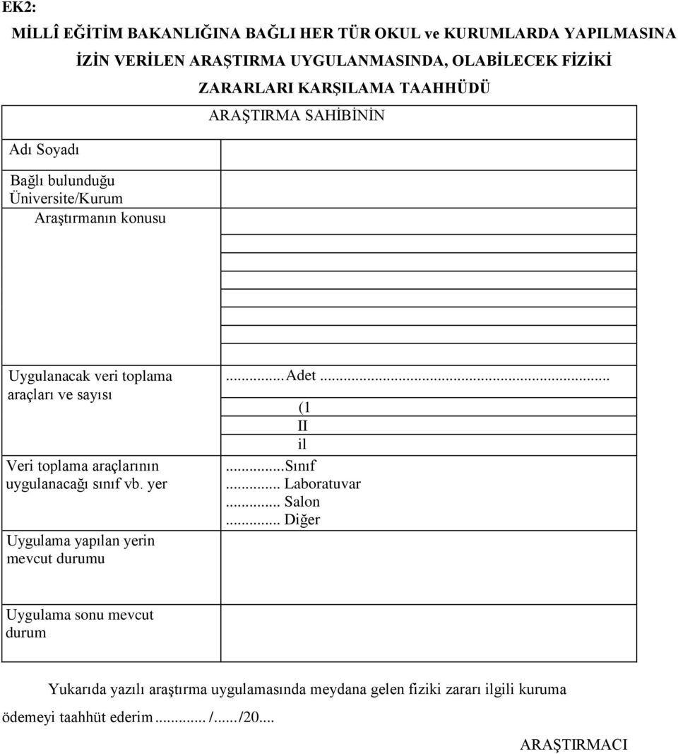 araçlarının uygulanacağı sınıf vb. yer Uygulama yapılan yerin mevcut durumu... Adet... (1 II il... Sınıf... Laboratuvar... Salon.