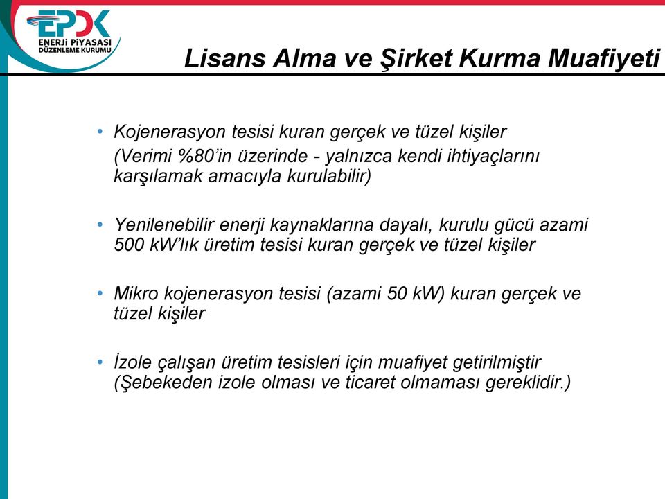 azami 500 kw lık üretim tesisi kuran gerçek ve tüzel kişiler Mikro kojenerasyon tesisi (azami 50 kw) kuran gerçek ve