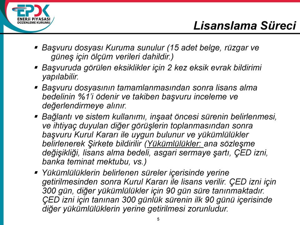 Bağlantı ve sistem kullanımı, inşaat öncesi sürenin belirlenmesi, ve ihtiyaç duyulan diğer görüşlerin toplanmasından sonra başvuru Kurul Kararı ile uygun bulunur ve yükümlülükler belirlenerek Şirkete