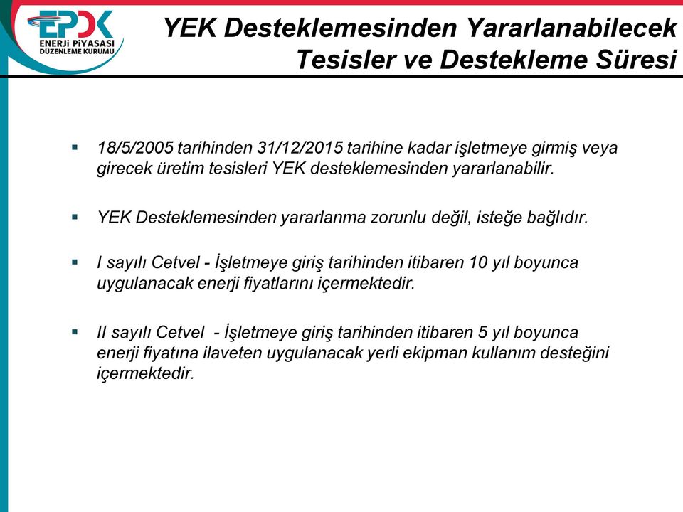 I sayılı Cetvel - İşletmeye giriş tarihinden itibaren 10 yıl boyunca uygulanacak enerji fiyatlarını içermektedir.