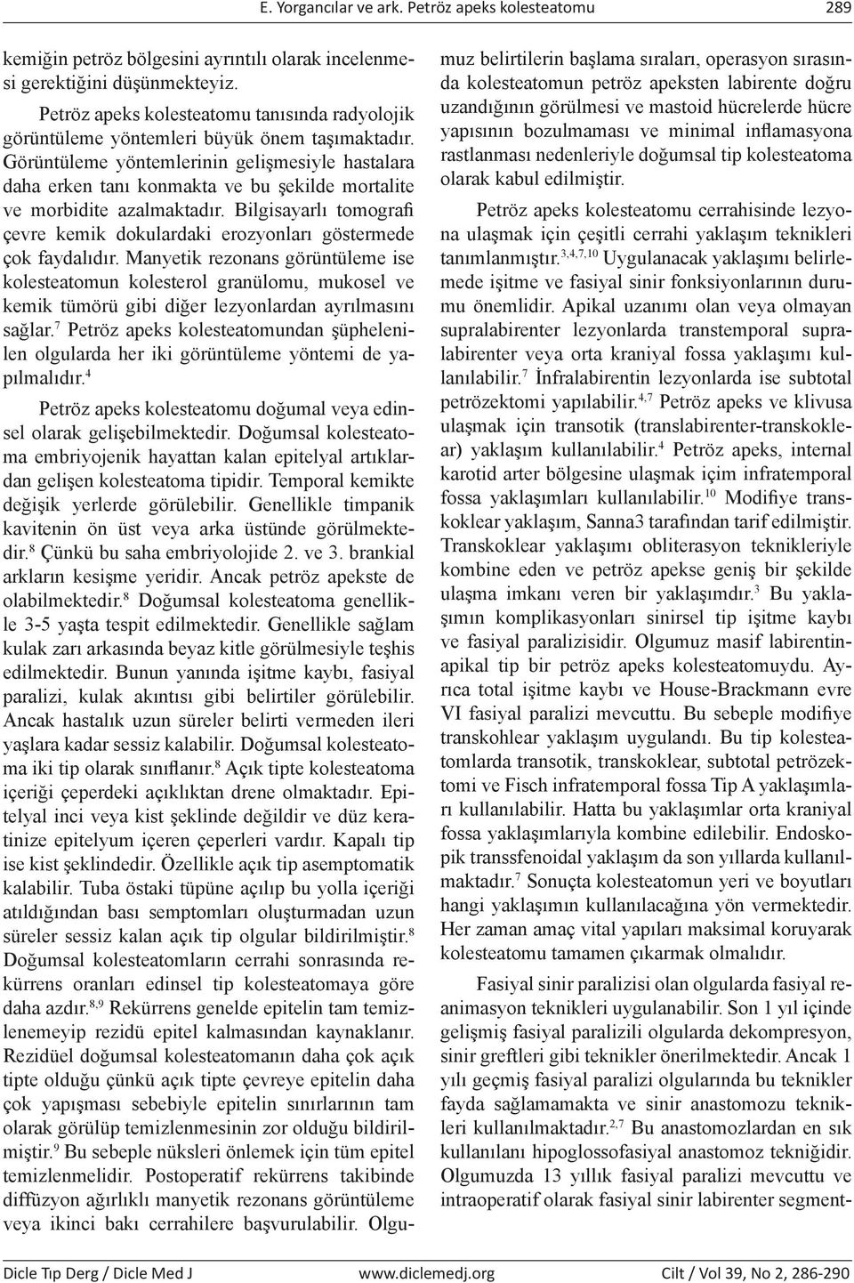 Görüntüleme yöntemlerinin gelişmesiyle hastalara daha erken tanı konmakta ve bu şekilde mortalite ve morbidite azalmaktadır.