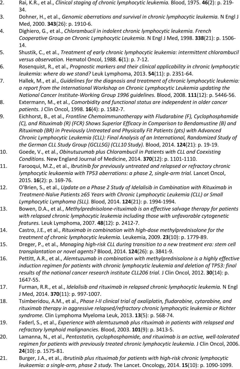 338(21): p. 1506 14. 5. Shustik, C., et al., Treatment of early chronic lymphocytic leukemia: intermittent chlorambucil versus observation. Hematol Oncol, 1988. 6(1): p. 7 12. 6. Rosenquist, R.