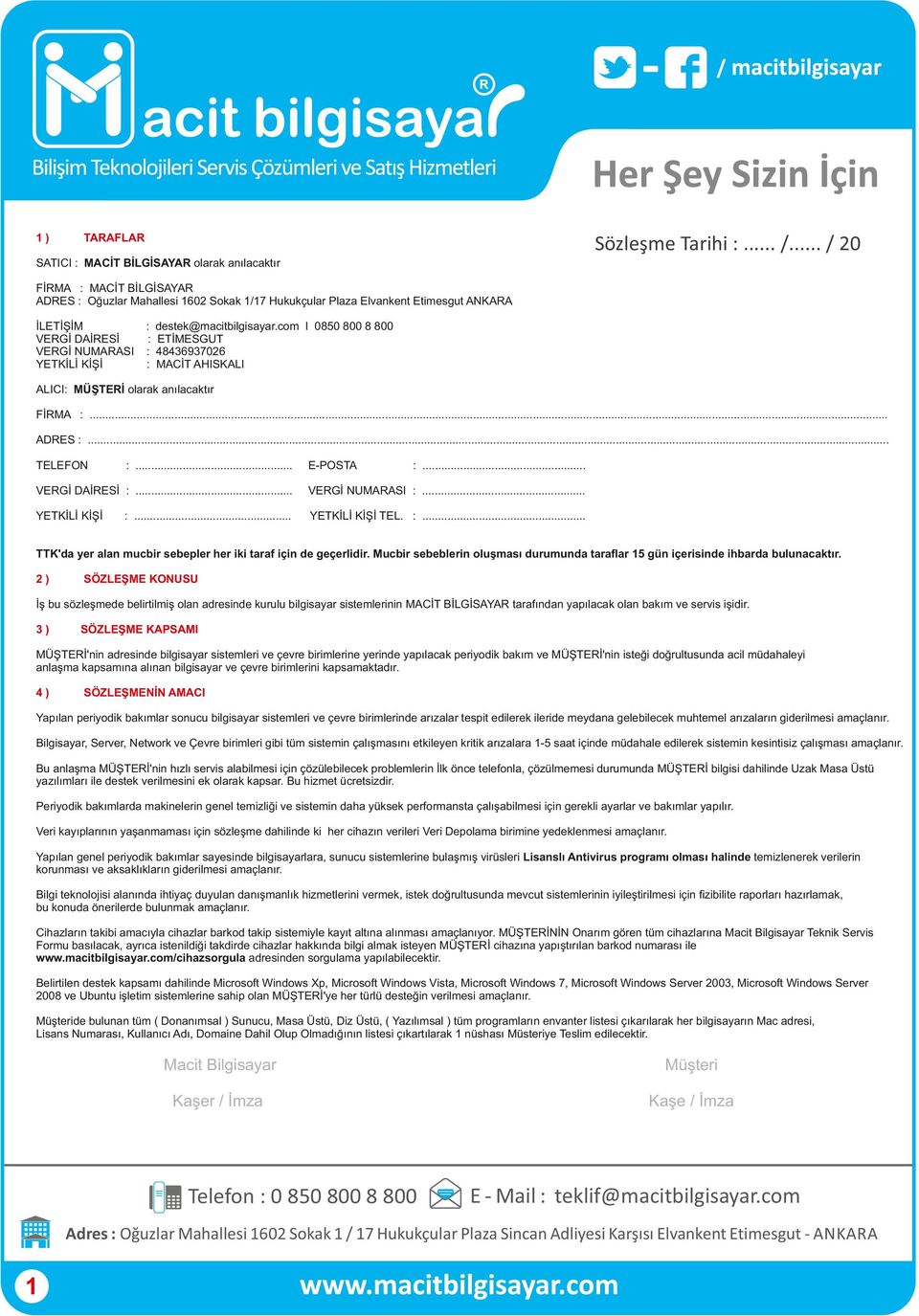YETKİLİ KİŞİ destek@macitbilgisayar.com I 0850 800 8 800 ETİMESGUT 48436937026 MACİT AHISKALI ALICI MÜŞTERİ olarak anılacaktır FİRMA... ADRES... TELEFON... E-POSTA... VERGİ DAİRESİ... VERGİ NUMARASI.