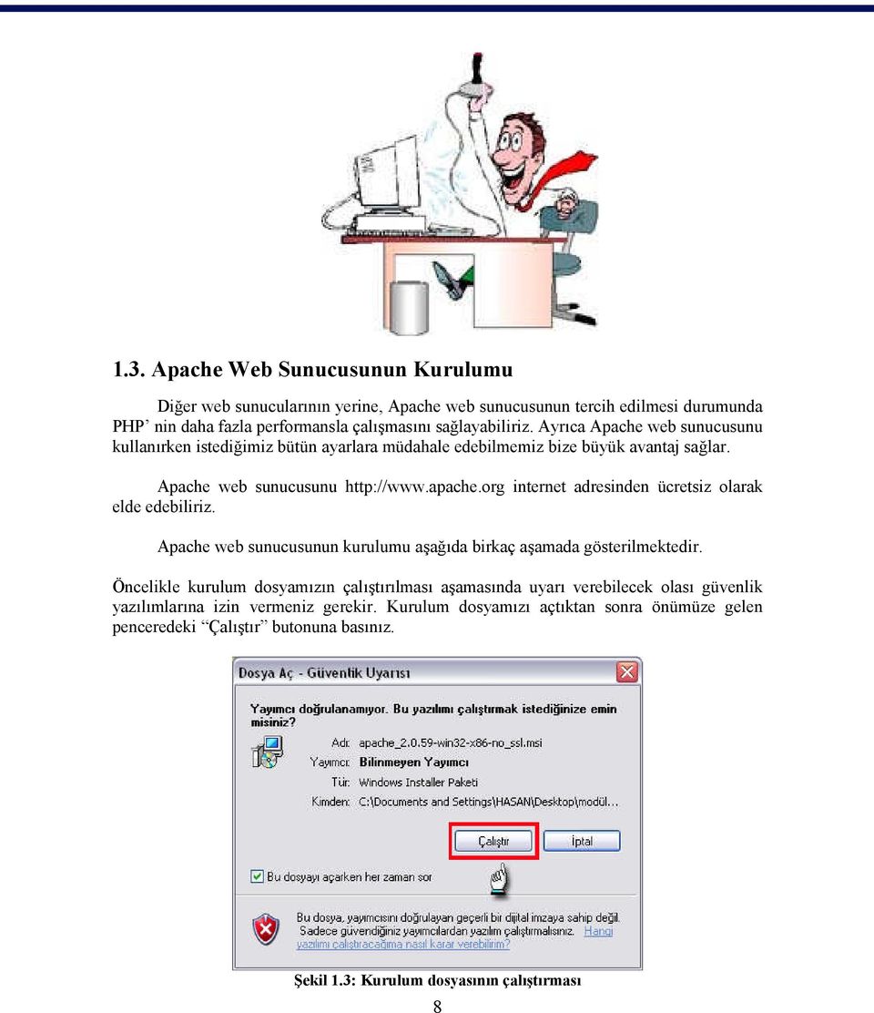 org internet adresinden ücretsiz olarak elde edebiliriz. Apache web sunucusunun kurulumu aşağıda birkaç aşamada gösterilmektedir.